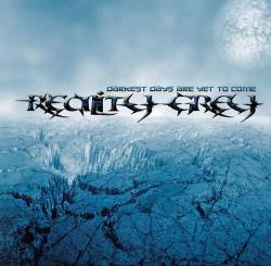 Reality Grey : Darkest Days Are Yet to Come